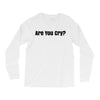 are you cry Long Sleeve Shirts