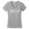 here i am! Women's V-Neck T-Shirt