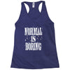 normal is boring tie dye Racerback Tank