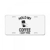 hold my coffee License Plate