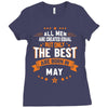 All Men Created Equal But The Best Born In May Ladies Fitted T-Shirt
