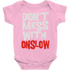 don't mess with onslow Baby Onesie