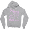 go away i'm only speaking to my dog today Zipper Hoodie