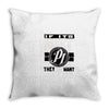 they don't want none Throw Pillow