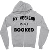 my weekend is all booked (2) Zipper Hoodie