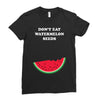 Don't Eat Watermelon Seeds Ladies Fitted T-Shirt