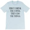 coffee then the things T-Shirt