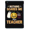 nothing scares me i'm a teacher iPad Mini