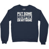 put some respek on my name Crewneck Sweatshirt