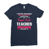 i never dreamed i would be a super cool teacher. but here i am killing Ladies Fitted T-Shirt