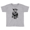 my yoda shirt, this is Toddler T-shirt