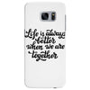 life is always better when we are together Samsung Galaxy S7 Edge