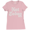 not today Ladies Fitted T-Shirt