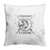 i thought i wanted a career turns out i just out paychecks to go fishi Throw Pillow