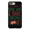 i just want to drink wine &amp; bake christmas cookies iPhone 8 Plus