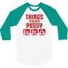 Things To Do With Pussy 3/4 Sleeve Shirt