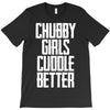 chubby girls cuddle better T-Shirt
