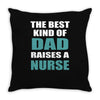 the best kind of dad raises a nurse Throw Pillow