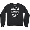 waht a lovely day Crewneck Sweatshirt