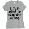 i just want to hang with my dog Ladies Fitted T-Shirt
