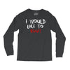 I Would  Like To Rage Long Sleeve Shirts
