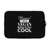 please i was vegan before it was cool Laptop sleeve