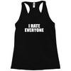 i hate everyone Racerback Tank