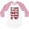 if i have to put pants on 3/4 Sleeve Shirt