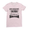 never underestimate the strength and power of a cancer survivor Ladies Fitted T-Shirt