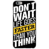 do not wait life goes faster than you think iPhone 6/6s Case