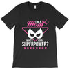 Super Mom-What's Your Superpower? T-Shirt