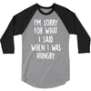 i'm sorry when i was hungry 3/4 Sleeve Shirt