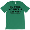 I'm Your Mother's Day Gift Dad Says You're Welcome T-Shirt