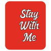 STAY WITH ME Mousepad