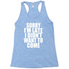 sorry i'm late i didn't want to come Racerback Tank