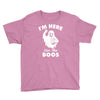 im here for the boos Youth Tee