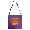 Legends Are Born In July Adjustable Strap Totes