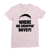 where we droppin' boys Ladies Fitted T-Shirt