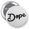 Dope Pin-back button