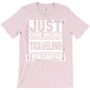 Just One More Traveling I Promise T-Shirt
