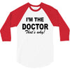 i'm the doctor that's why 3/4 Sleeve Shirt