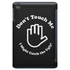 don't touch me i might catch the ugly! iPad Mini