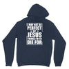 i may not be perfect but jesus thinks i'm to die for Hoodie