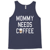 mommy needs coffee Tank Top