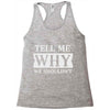 tell me why we shouldn't Racerback Tank