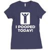 i pooped today Ladies Fitted T-Shirt