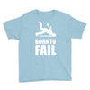 born to fail failer depp ungl&uuml;ck fun funny failure Youth Tee