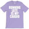 running late is my cardio T-Shirt