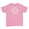 i squat more than you bro Youth Tee