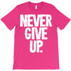 never give up 2 T-Shirt